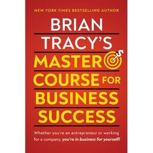 Brian Tracy's Master Course for Business Success -- Brian Tracy